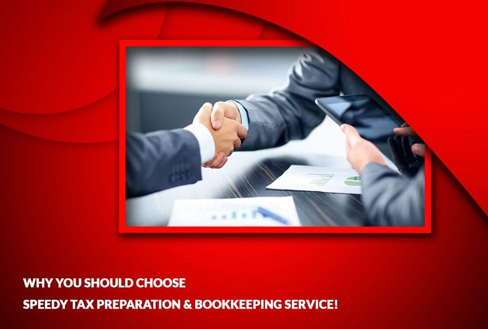 Why You Should Choose Speedy Tax Preparation & Bookkeeping Service!