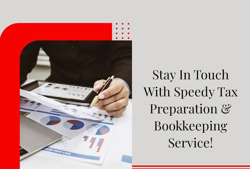 Stay In Touch With Speedy Tax Preparation & Bookkeeping Service!